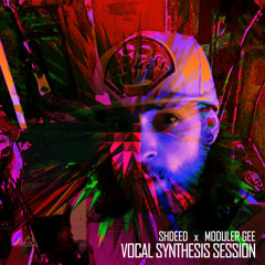 SHDEED x MODULER GEE - VOCAL SYNTHESIS SESSION