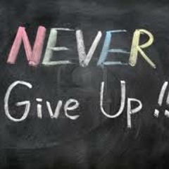 Never Give Up!
