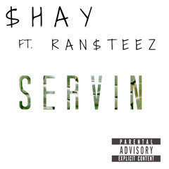 SHAY X RAN$TEEZ - SERVIN'