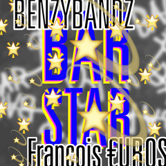 Bar Star (BENZYBANDZ x François €UROS)