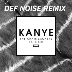 Kanye - Chainsmokers ft. Siren (Def Noise Remix)