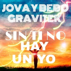 JOVA Y BEBO FT GRAVITEK  SIN TI NO HAY UN YO