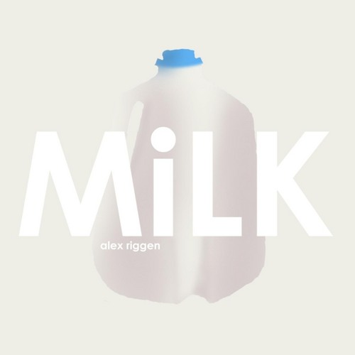 Stream Milk by Alex Riggen | Listen online for free on SoundCloud