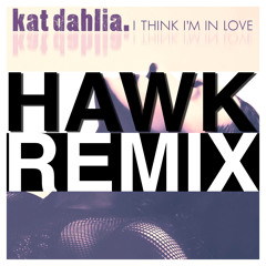 Kat Dahlia - I Think I'm In Love (hawkRemix)