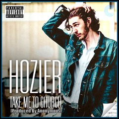 Hozier - Take Me To Church (Produced By Anonymous)