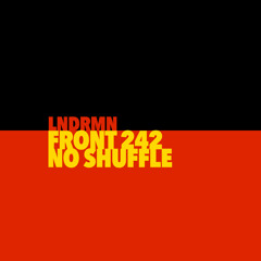 No Shuffle - Front 242 (LNDRMN)