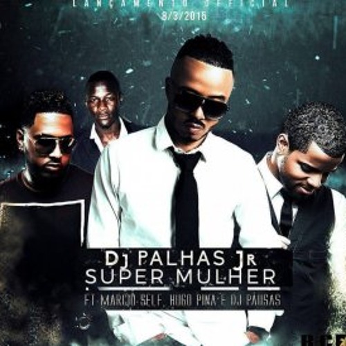 DJ Palhas Jr - Super Mulher (feat. Marcio Self, Hugo Pina & DJ Pausas) [Audio]