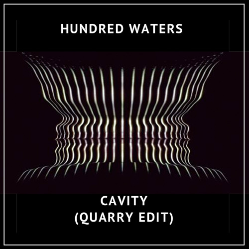 Hundred Waters - Cavity (QUARRY Edit)