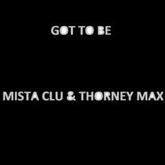 Mista Clu & Thorney Max - Got To Be