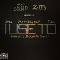 Johnny May Cash x Jrock x YUNG - I Use To (ChopSquad x ZoneMuzik)