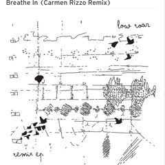 Low Roar-"Breath In" (Carmen Rizzo Remix)