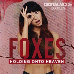 Foxes - Holdin' Onto Heaven(DigitalMode Bootleg)