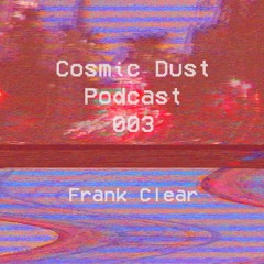 Cosmic Dust Podcast 003 - Frank Clear
