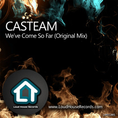 Casteam  - We Ve Come So Far (Original Mix)
