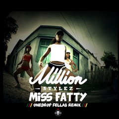 Million Stylez - Miss Fatty (OnedropFellas RmX)
