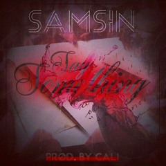 Samsin- "Say Something" (Prod. CALi)
