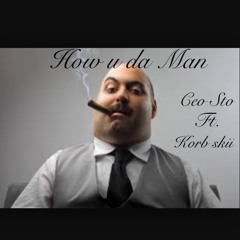 How u da Man Ft. Korb skii