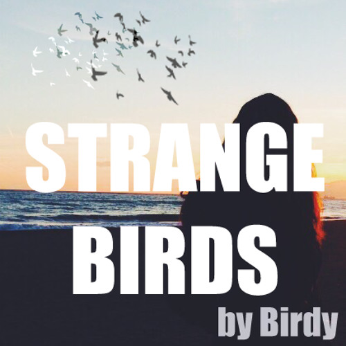 Birdy strange birds. Strange Birds текст. Birdy Strange Birds Ноты. Birdy Strange Birds текст.