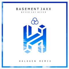 Basement Jaxx - Never Say Never (Halogen Remix)