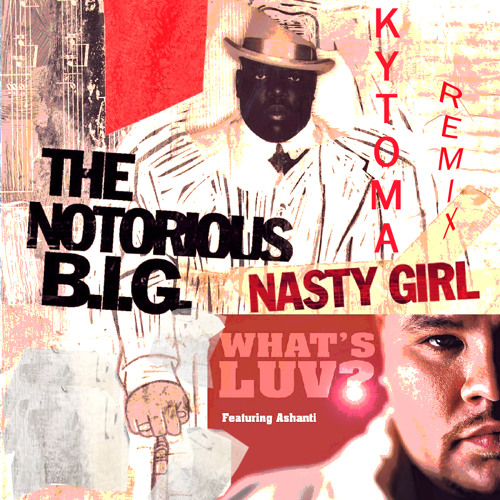 Nasty Girl ,What's Luv? - Kytoma Remix