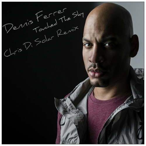 Dennis Ferrer - Touched The Sky (Chris Di Solar Remix)