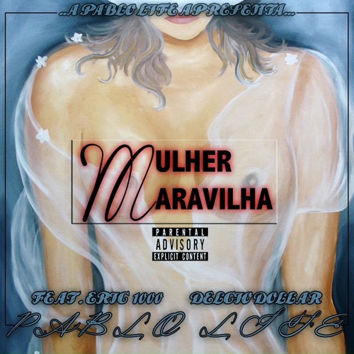 Pablo Life - Mulher maravilha ft. Eric 1000 & Delcio Dollar