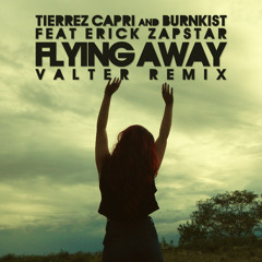 Tierrez Capri & Burnkist Feat Erick Zapstar - Flying Away (Valter Remix)