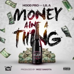 HOOD PRO FT LIL A "MONEY AINT A THING" PRODUCED BY WIZZ DAKOTA