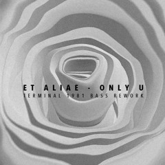et aliae - Only U (Terminal 1981 Bass Rework)