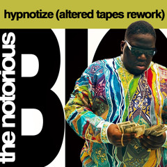 Notorious BIG - Hypnotize (Altered Tapes Rework)