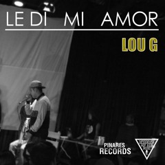 Le di Mi Amor - Lou G