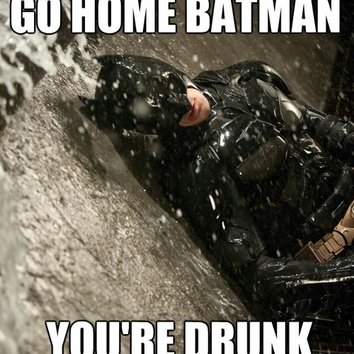 Drunken batman at I THOUGHT THIS WAS SO FUNNY SORRY