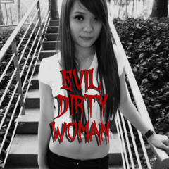 Evil Dirty Woman
