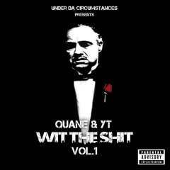 (WIT THE SHIT) VOLUME #1 YT & QUANE