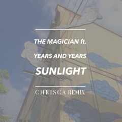 The Magician ft. Years And Years - Sunlight (CHRISCA Remix)