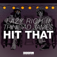Lazy Rich ft. Trinidad Jame$ - Hit That (Original Mix)