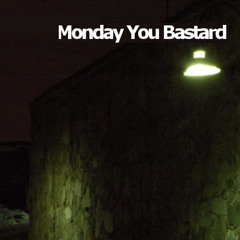 Monday You Bastard