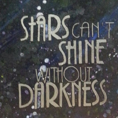 Stars can't shine without the darkness