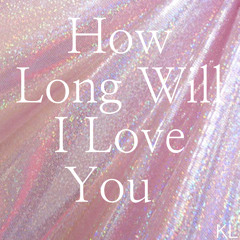 How Long Will I Love You - Ellie Goulding (cover)