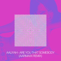 Aaliyah - Are You That Somebody (AARMAXX Remix)