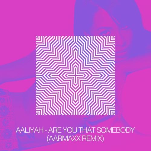 Aaliyah - Are You That Somebody (AARMAXX Remix)