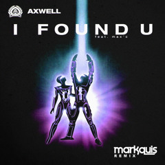 Axwell ft. Max'C - I Found U (Markquis Remix)