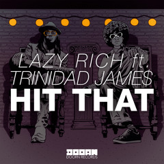 Lazy Rich ft. Trinidad Jame$ - Hit That (Out Now)