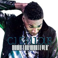 CJ Emulous - Down For Whatever