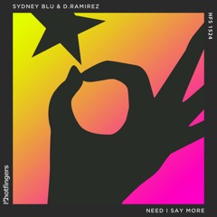 Sydney Blu & D.Ramirez - Need I Say More (Hotfingers)