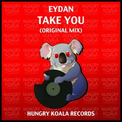 Eydan - Take You (Original Mix) [Hungry Koala]  Release date: 03th April 2015