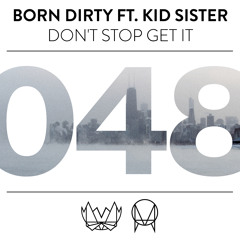 Born Dirty ft. Kid Sister - Don't Stop Get It [NEST048]