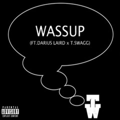 Wassup (feat.Darius Laird x T.Swagg)