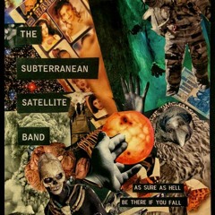 The Subterranean Satellite Band - Be There If You Fall