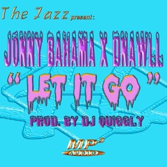 "Let It Go" ft.  DNAWLL  Prod: Dj Quiggly